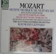 Wolfgang Amadeus Mozart : Scottish Chamber Orchestra , Raymond Leppard - Petite Musique De Nuit KV 525 / Les Petits Riens KV 299 B / Sechs Deutsche Tänze KV 571