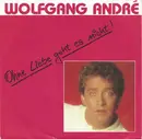 7inch Vinyl Single - Wolfgang André - Ohne Liebe Geht Es Nicht!