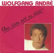 Wolfgang André - Ohne Liebe Geht Es Nicht!