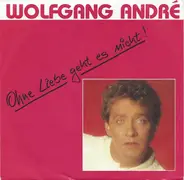 Wolfgang André - Ohne Liebe Geht Es Nicht!