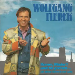 Wolfgang Fierek - Komm Mader'l Und Sei G'scheit.. (Da Siebte Himmel Is Net Weit)