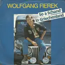 7inch Vinyl Single - Wolfgang Fierek - So A Schand' In Griechenland