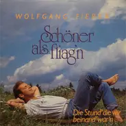 Wolfgang Fierek - Schöner Als Fliag'n