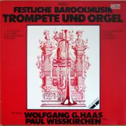 Wolfgang G. Haas , Paul Wißkirchen - Festliche Barockmusik - Trompete Und Orgel
