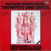 LP - Wolfgang G. Haas , Paul Wißkirchen - Festliche Barockmusik - Trompete Und Orgel - Gatefold