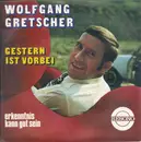 7inch Vinyl Single - Wolfgang Gretscher - Gestern Ist Vorbei