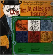 Wolfgang Gruner, Hans Fritz a.o. - Das Ist Alles So Traurig.... (Moritaten Und Bänkellieder Aus Der Guten Alten Zeit)