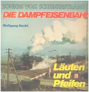 Wolfgang Hecht - Die Dampfeisenbahn - Läuten Und Pfeifen