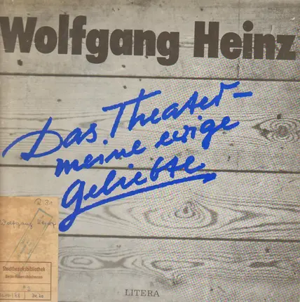 Wolfgang Heinz - Das Theater - meine einzige Geliebte