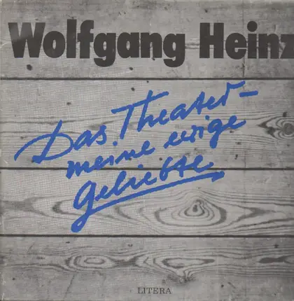 Wolfgang Heinz - Das Theater - meine ewige Geliebte.