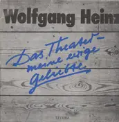 Wolfgang Heinz - Das Theater - meine ewige Geliebte.