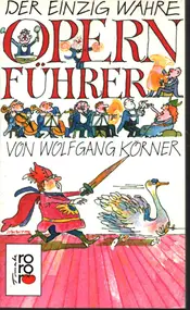 Wolfgang Körner - Der einzig wahre Opernführer