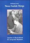 Wolfgang Lauth - These Foolish Things - jazz time in Deutschland ein swingender Rückblick