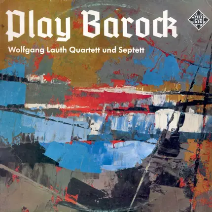 Wolfgang Lauth Quartett & Wolfgang Lauth Septett - Play Barock
