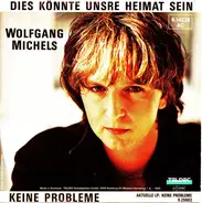 Wolfgang Michels - Dies Könnte Unsre Heimat Sein / Keine Probleme