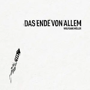 Wolfgang Müller - Das Ende von allem
