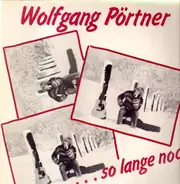 Wolfgang Pörtner - So Lange Noch