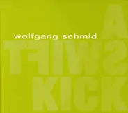 Wolfgang Schmid - A Swift Kick