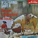 7inch Vinyl Single - Wolfgang Sauer - Wenn Es Frühling Wird In Texas, Arriba Lissabon