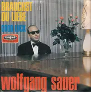 Wolfgang Sauer - Brauchst Du Liebe