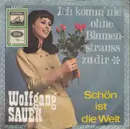 7inch Vinyl Single - Wolfgang Sauer - Ich Komm' Nie Ohne Blumenstrauss Zu Dir