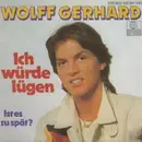7inch Vinyl Single - Wolff Gerhard - Ich Würde Lügen