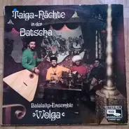 Wolga-Balalaika-Ensemble - Taiga-Nächte in der Datscha