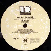 Wop Bop Torledo - Take Me While The Going's Good