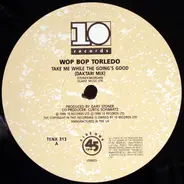 Wop Bop Torledo - Take Me While The Going's Good
