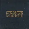 7inch Vinyl Single - World Eater / For The Glory - World Eater / For The Glory Split