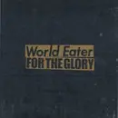 7inch Vinyl Single - World Eater / For The Glory - World Eater / For The Glory Split