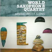 World Saxophone Quartet - Moving Right Along