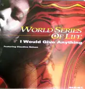 World Series Of Life - I Would Give Anything