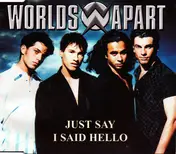 Worlds Apart - Just Say I Said Hello