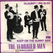 Worried Men Skiffle Group - Glaubst I Bin Bled / Keep On The Sunny Side