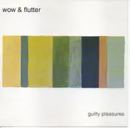 Wow & Flutter - Guilty Pleasures