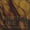 CD - Wretch Like Me - I Am Become Death