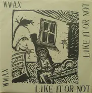 Wwax - Like It Or Not