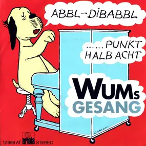 Wum's Gesang - Abbl - Dibabbl / Punkt Halb Acht