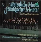 Würzburger Domsingknaben - Geitsliche Musik fränkischer Meister