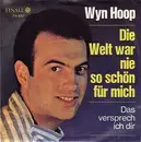 7inch Vinyl Single - Wyn Hoop - Die Welt War Nie So Schön Für Mich / Das Versprech Ich Dir - Mono