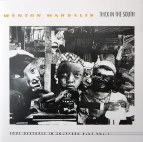Wynton Marsalis - Thick In The South: Soul Gestures In Southern Blue, Vol. 1