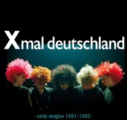 Xmal Deutschland - Early Singles (1981 - 1982)