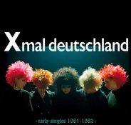 X Mal Deutschland - Early Singles (1981 - 1982)