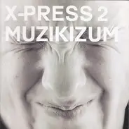 X-Press 2 - Muzikizum