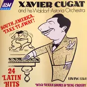 Xavier Cugat And His Waldorf-Astoria Orchestra - South America, Take It Away!