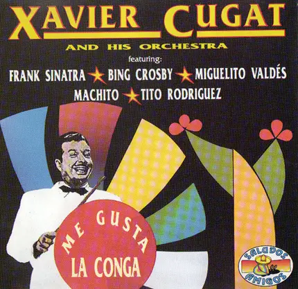 Xavier Cugat And His Orchestra Featuring: Frank Sinatra , Bing Crosby , Miguelito Valdes , Machito - Me Gusta La Conga