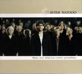 Xavier Naidoo - Was Wir Alleine Nicht Schaffen