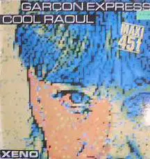 Xeno - Garçon Express / Cool Raoul