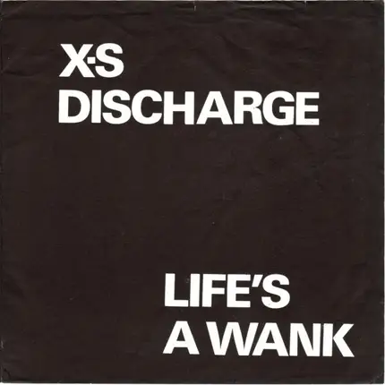 XS Discharge - Life's A Wank